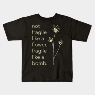 Not Fragile Like A Flower Fragile Like A Bomb Girl Powr Kids T-Shirt